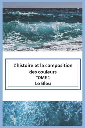 L'histoire et la composition des couleurs: Le Bleu