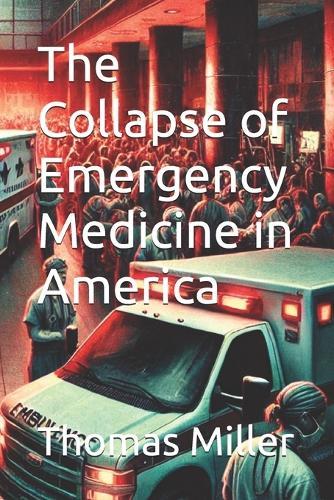 The Collapse of Emergency Medicine in America