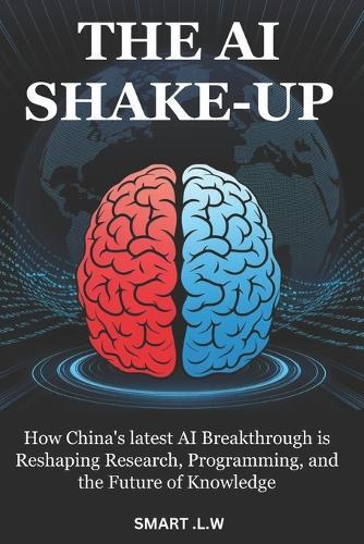 The AI Shake-Up: How China's latest AI Breakthrough is Reshaping Research, Programming, and the Future of Knowledge