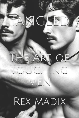 Tangled: The Art of Touching Men