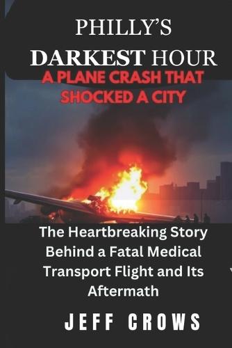 Philly's Darkest Hour: The Heartbreaking Story Behind a Fatal Medical Transport Flight and Its Aftermath