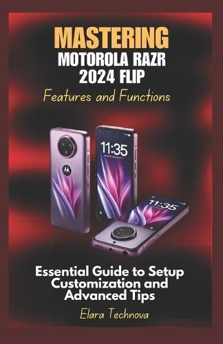 Mastering Motorola Razr 2024 Flip Features and Functions: Essential Guide to Setup Customization and Advanced Tips