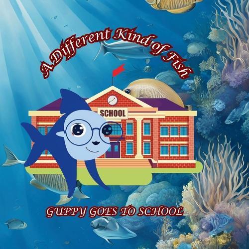 A Different Kind of Fish: Guppy Goes to School