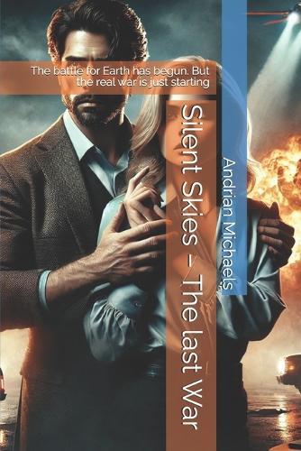 Silent Skies - The last War: The battle for Earth has begun. But the real war is just starting