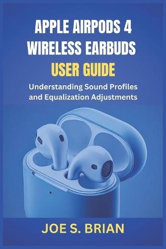 Apple Airpods 4 Wireless Earbuds User Guide: Understanding Sound Profiles and Equalization Adjustments