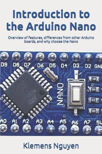 Introduction to the Arduino Nano: Overview of features, differences from other Arduino boards, and why choose the Nano