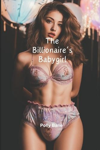 The Billionaire's Babygirl: A DDLG Romance Erotica Novel