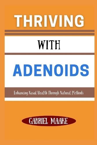 Thriving With Adenoids: Enhancing Nasal Health Through Natural Methods