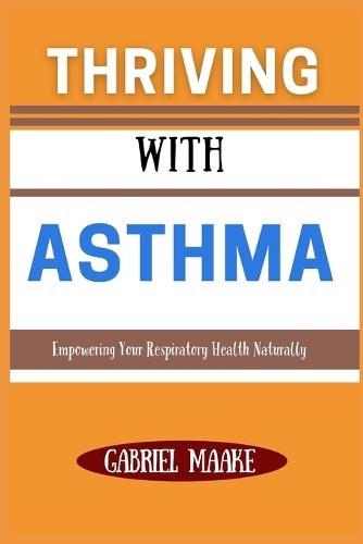 Thriving With ASTHMA: Empowering Your Respiratory Health Naturally