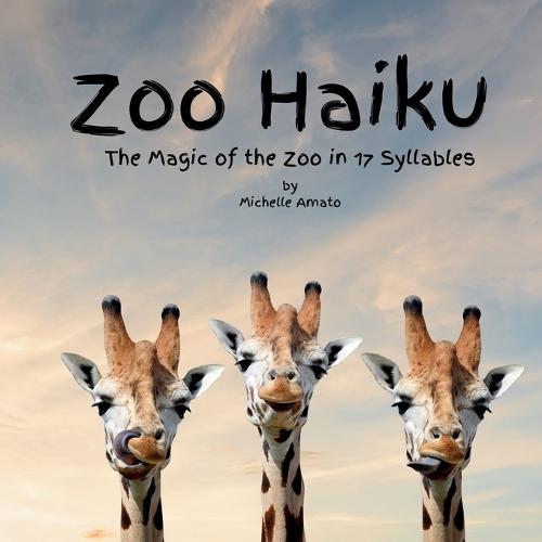 Zoo Haiku: The Magic of the Zoo in 17 Syllables