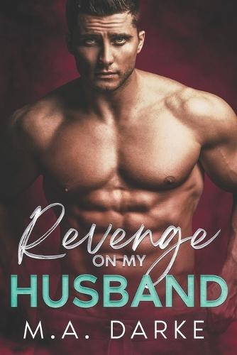 Revenge on my Husband: A revenge filled romance short story