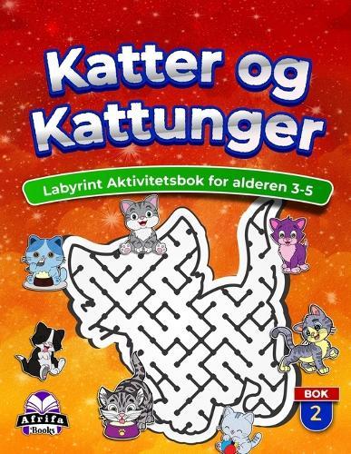 Katter og kattunger Labyrint Aktivitetsbok for alderen 3-5, Dyregåter for barn Kognitiv utvikling: Hjerneøvelser og spill for barn, Bok 2