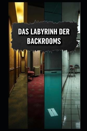 Das Labyrinth der Backrooms