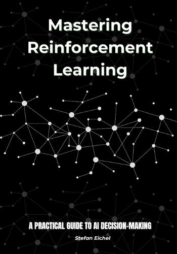 Mastering Reinforcement Learning: A Practical Guide to AI Decision-Making