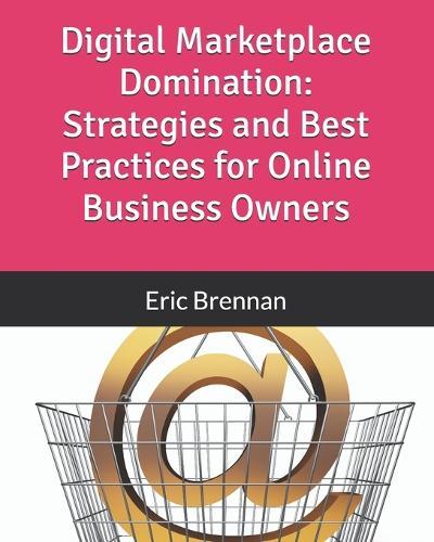 Digital Marketplace Domination: Strategies and Best Practices for Online Business Owners