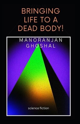Bringing Life to a Dead Body!: science fiction
