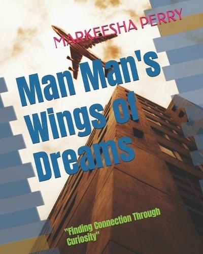 Man Man's Wings of Dreams: ""Finding Connection Through Curiosity""