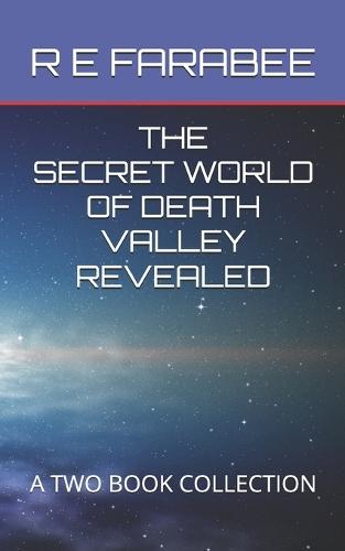 The Secret World of Death Valley Revealed: A Two Book Collection