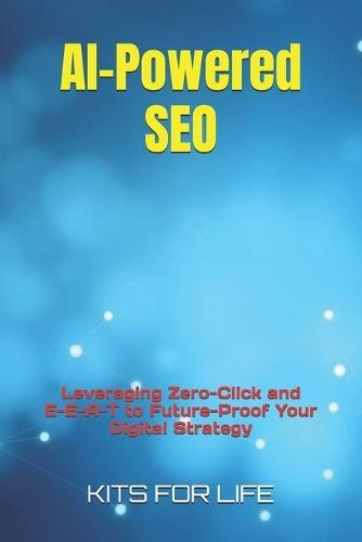 AI-Powered SEO: Leveraging Zero-Click and E-E-A-T to Future-Proof Your Digital Strategy