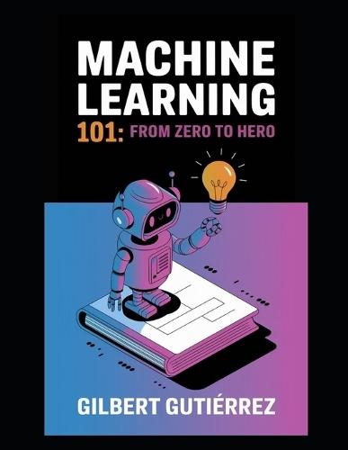 Machine Learning 101: From Zero to Hero