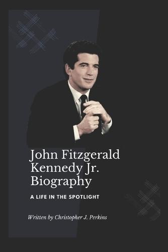 John Fitzgerald Kennedy Jr.: A Life in the Spotlight