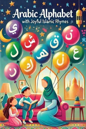 Arabic Alphabet with Joyful Islamic Rhymes: Learning Arabic Letters with Joy and Spiritual Light