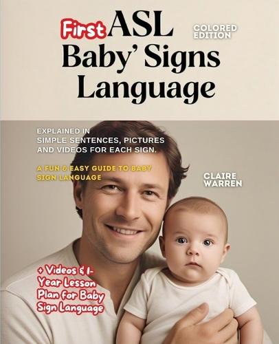 ASL Baby's First Signs Language explained in Simple Sentences, Pictures and Videos for each Sign: + 1-Year Lesson Plan for Baby Sign Language