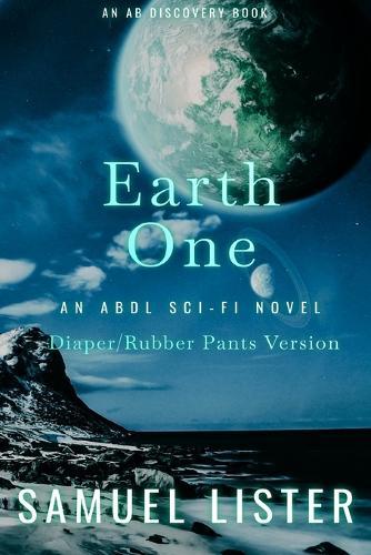 Earth One (diaper and rubber pants version): AN ABDL/Sci-fi/diaper story