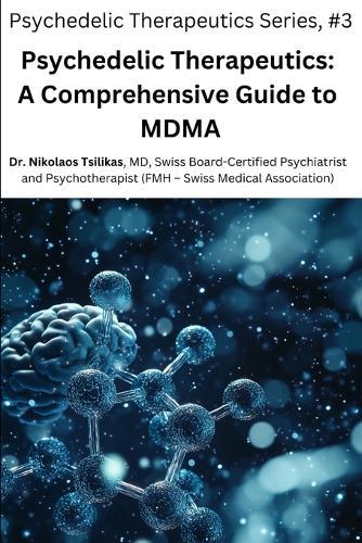 Psychedelic Therapeutics: A Comprehensive Guide to MDMA