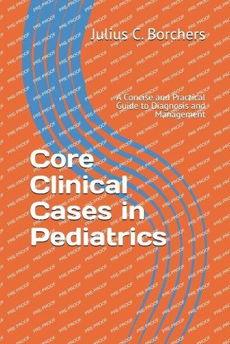 Core Clinical Cases in Pediatrics: A Concise and Practical Guide to Diagnosis and Management
