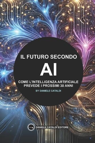 Il Futuro secondo l'AI: Come l'Intelligenza Artificiale Prevede i Prossimi 30 Anni