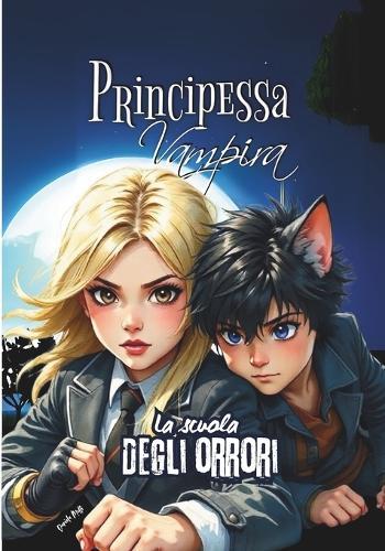 Principessa Vampira - Volume 1: Il primo volume della saga fantasy ""Principessa Vampira - La scuola degli orrori""