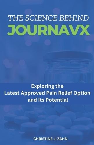 The Science Behind Journavx: Exploring the Latest Approved Pain Relief Option and Its Potential