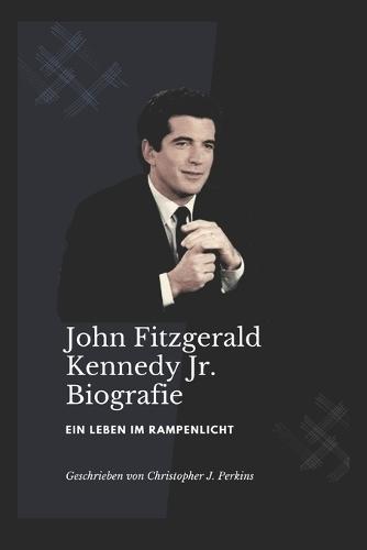 JOHN FITZGERALD KENNEDY Jr.: Ein Leben im Rampenlicht