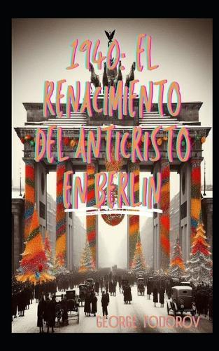 1940: El Renacimiento del Anticristo en Berlin