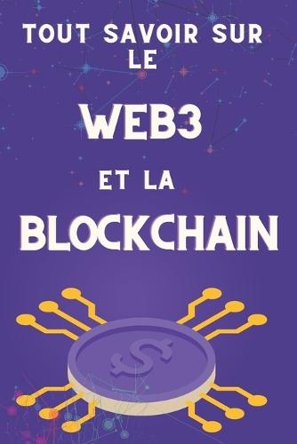 Tout savoir sur le Web3 et la blockchain: Les secrets des cryptomonnaies révélés
