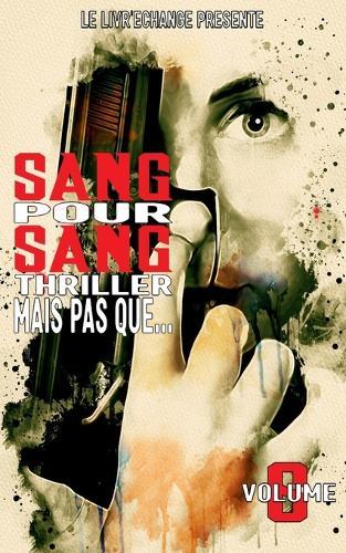 Sang pour Sang Thriller: Volume 6