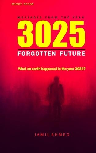 MESSAGES FROM THE YEAR 3025 #TheForgotten Future #BestSciFiNovel: Forgotten Future #FutureWorlds #SciFiBooks#AIRevolution #SciFiLovers