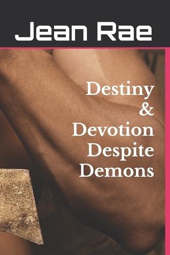 Destiny & Devotion Despite Demons