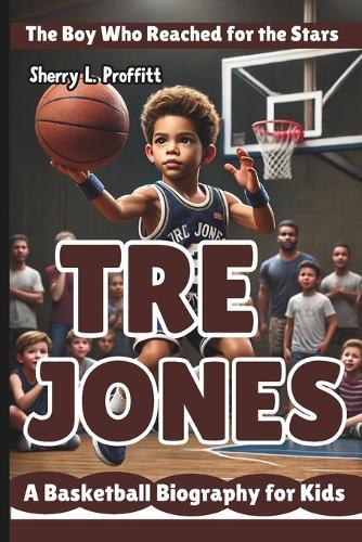 Tre Jones: The Boy Who Reached for the Stars - A Basketball Biography for Kids