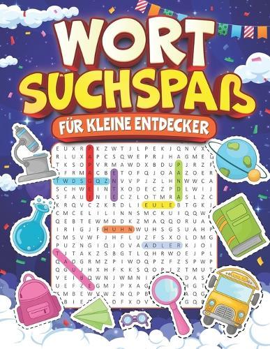 Wortsuchspaß für kleine Entdecker: 60 spannende Rätsel für Grundschulkinder im Alter von 6-10 Jahren - Spielerisch lesen und dazulernen mit kindgerechten Wörtern und bunten Themenwelten für Mädchen und Jungen!