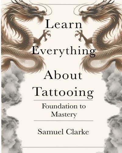 Learn Everything About Tattooing: Foundation to Mastery