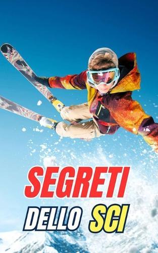 Segreti dello Sci: Miti, Imprese e Curiosità
