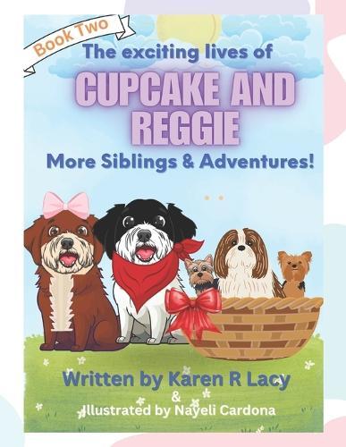 The Exciting Lives of Cupcake and Reggie More Siblings and Adventures.