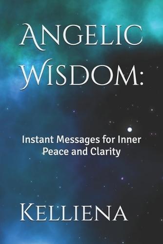 Angelic Wisdom: Instant Messages for Inner Peace and Clarity