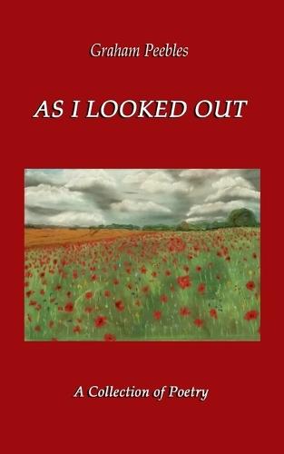 As I Looked Out: A Collection of Poetry