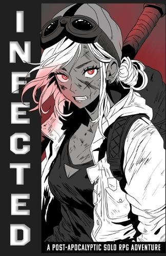Infected: A Post-Apocalyptic Solo RPG Adventure