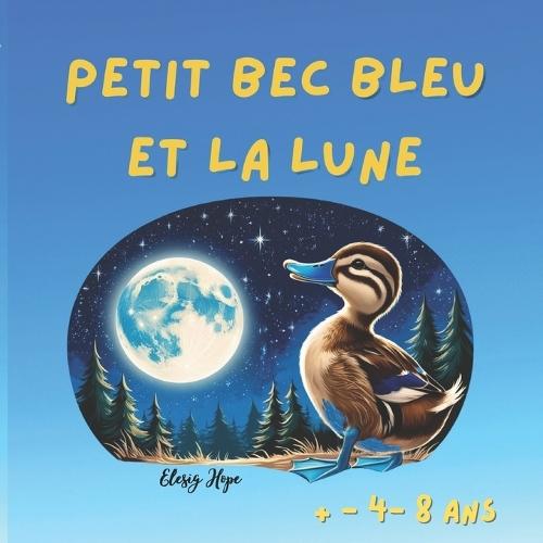 Petit bec bleu et la lune: Canard rêve