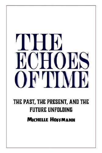 The Echoes of Time: The Past, the Present, and the Future Unfolding