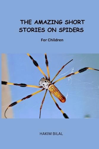 THE AMAZING SHORT STORIES ON SPIDERS. For Children
